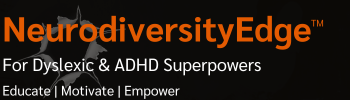 NeurodiversityEdge: Premier Membership For Dynamic, Forward-Thinking Dyslexic, ADHD & Autistic Heros